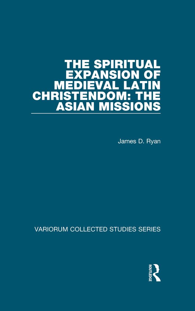 The Spiritual Expansion of Medieval Latin Christendom: The Asian Missions