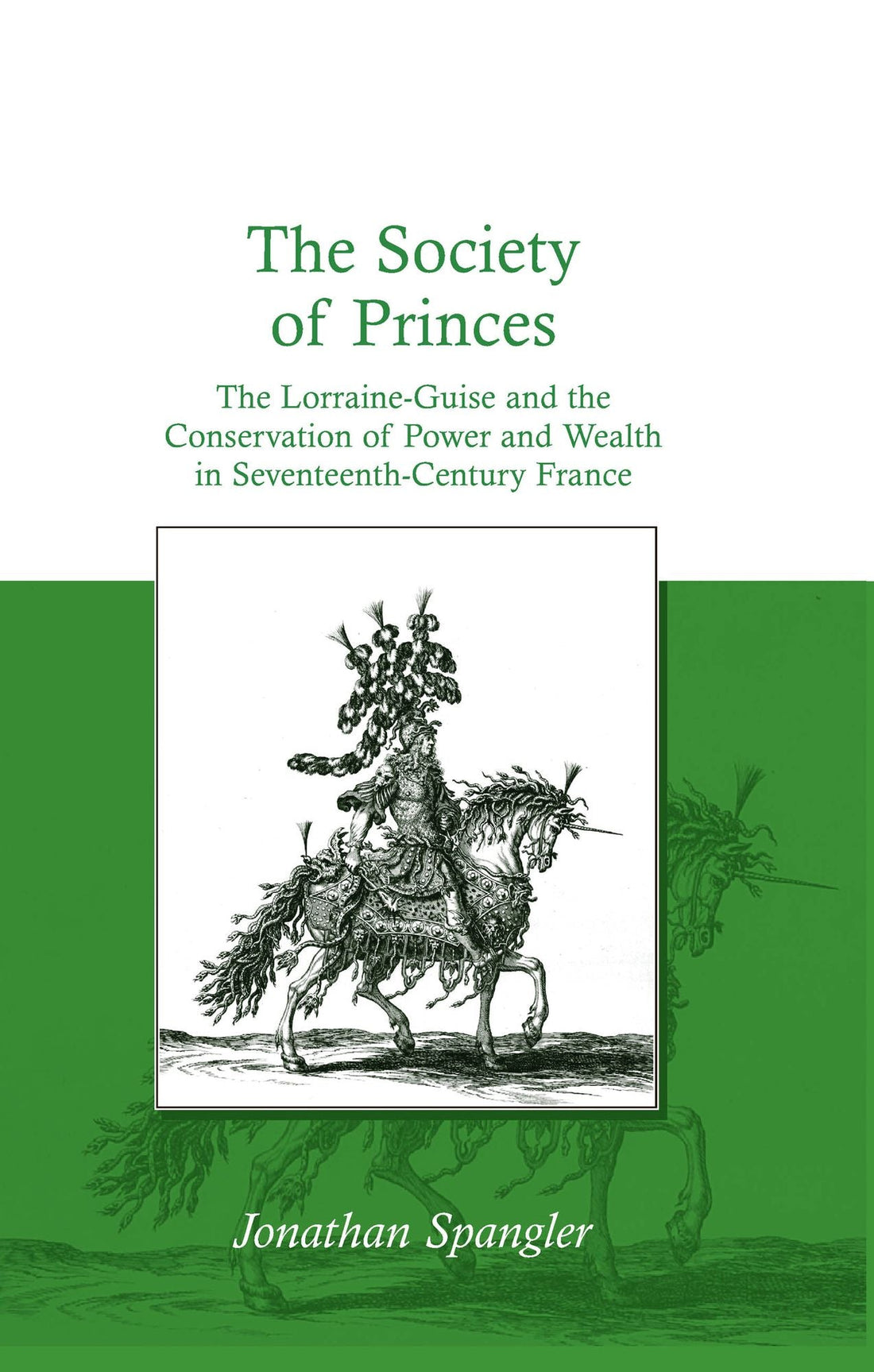 The Society of Princes: The Lorraine-Guise and the Conservation of Power and Wealth in Seventeenth-Century France