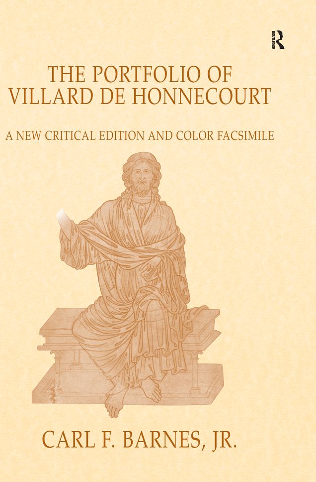 The Portfolio of Villard de Honnecourt: A New Critical Edition and Color Facsimile (Paris, Bibliothèque nationale de France, MS Fr 19093) with a glossary by Stacey L. Hahn
