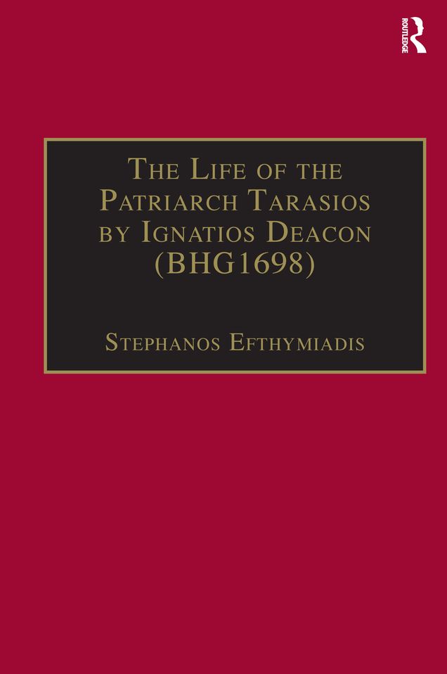 The Life of the Patriarch Tarasios by Ignatios Deacon (BHG1698): Introduction, Edition, Translation and Commentary