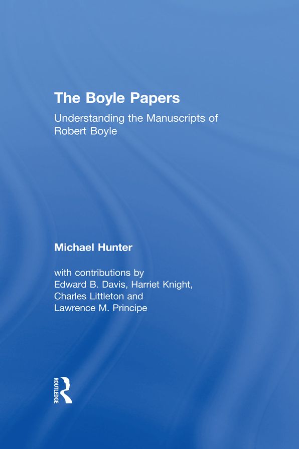 The Boyle Papers: Understanding the Manuscripts of Robert Boyle
