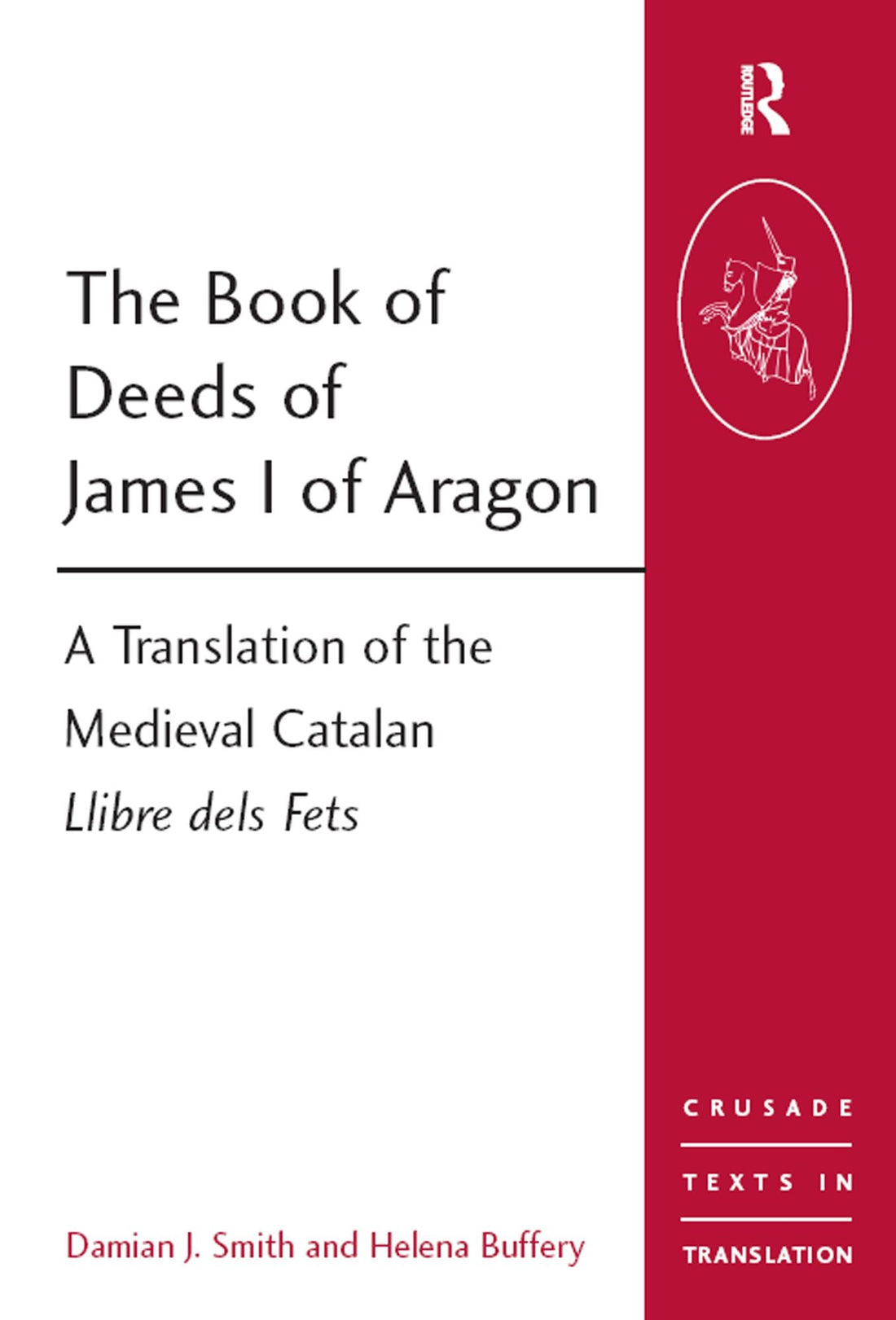 The Book of Deeds of James I of Aragon: A Translation of the Medieval Catalan Llibre dels Fets