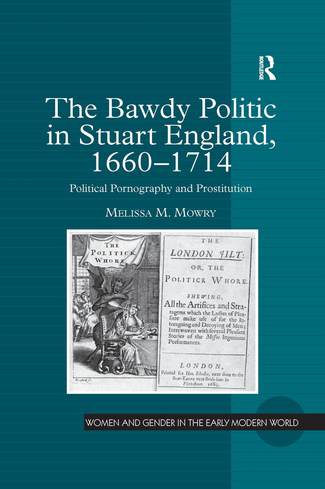The Bawdy Politic in Stuart England, 1660-1714: Political Pornography and Prostitution