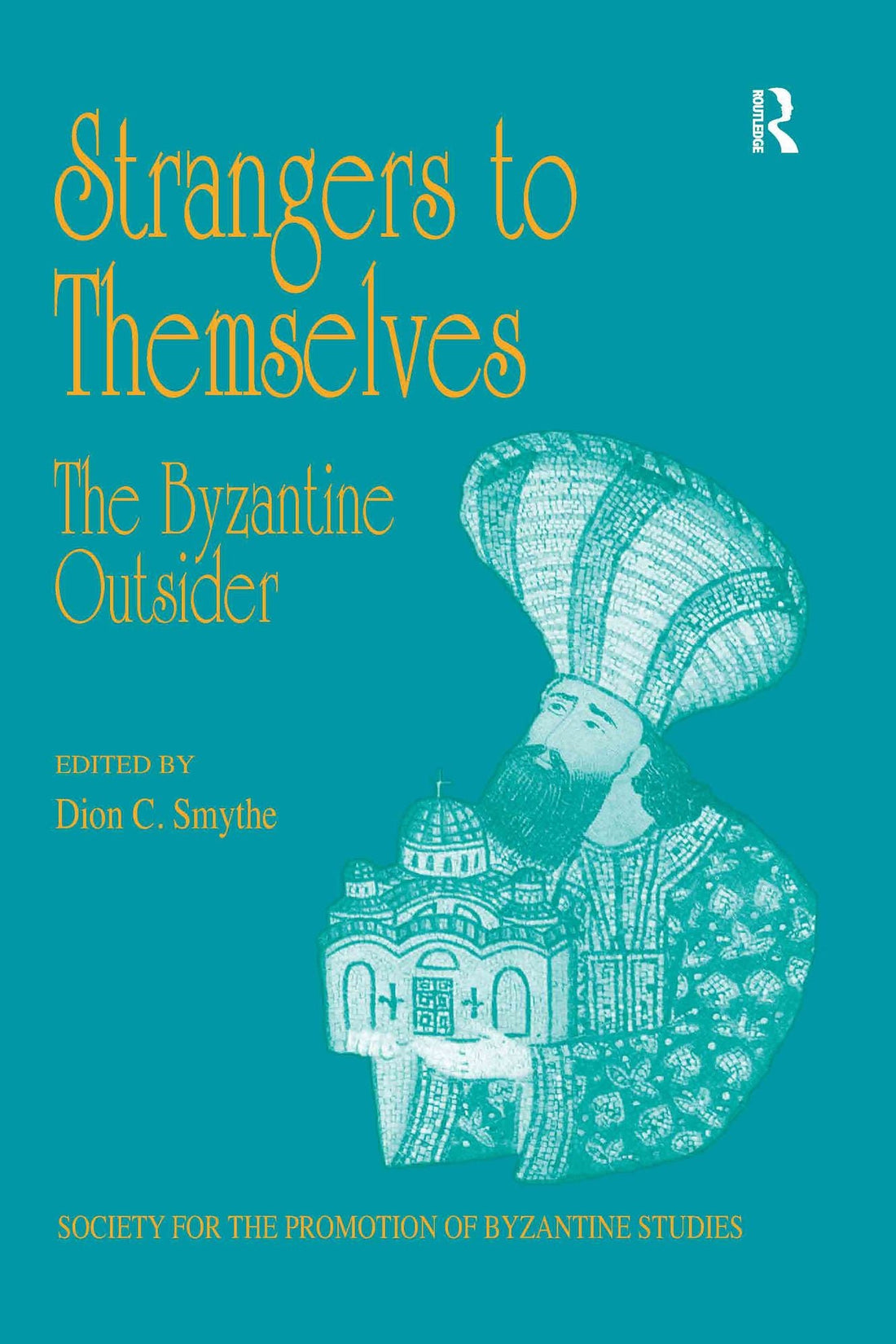 Strangers to Themselves: The Byzantine Outsider: Papers from the Thirty-Second Spring Symposium of Byzantine Studies, University of Sussex, Brighton, March 1998