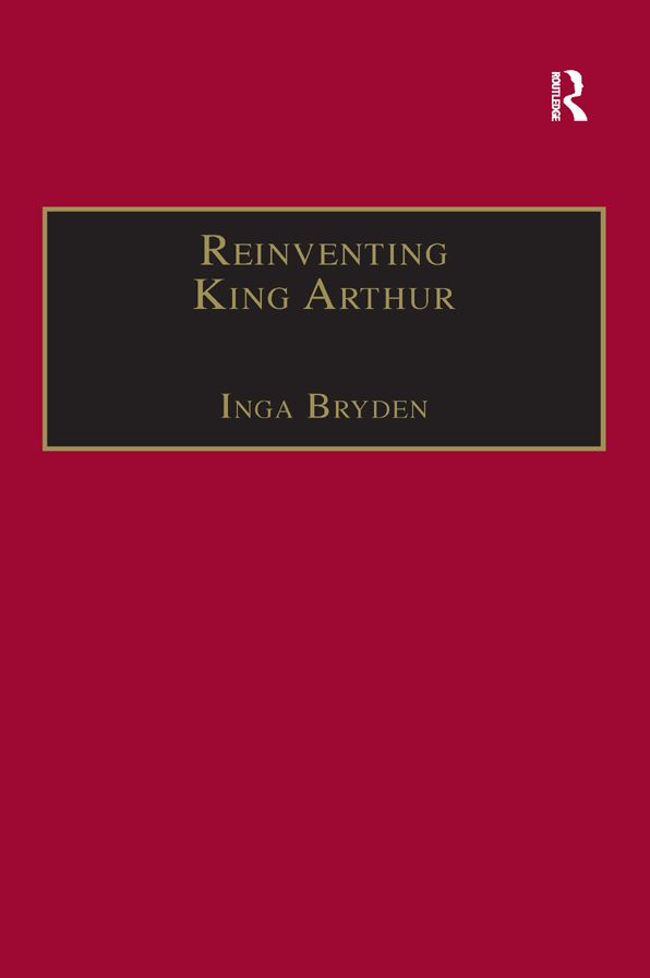 Reinventing King Arthur: The Arthurian Legends in Victorian Culture