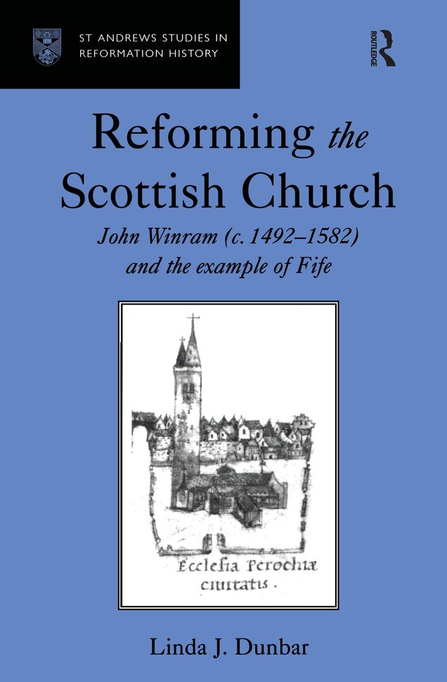 Reforming the Scottish Church: John Winram (c. 1492-1582) and the Example of Fife