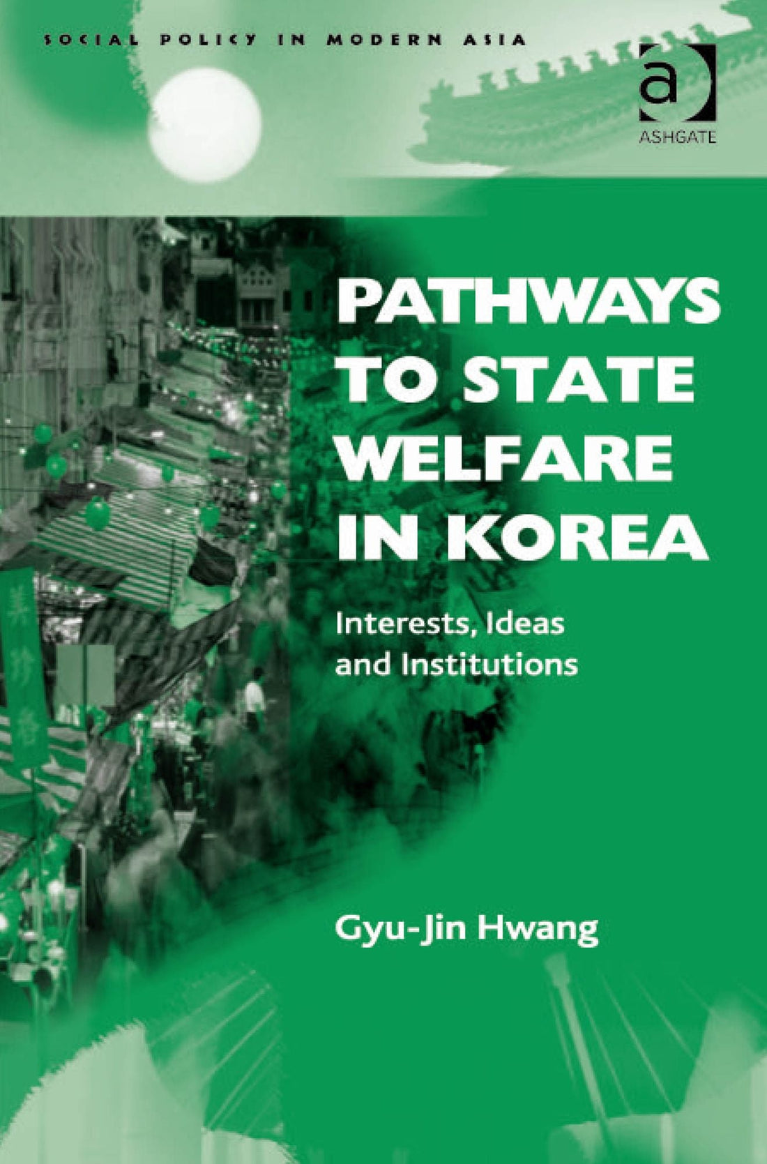 Pathways to State Welfare in Korea: Interests, Ideas and Institutions