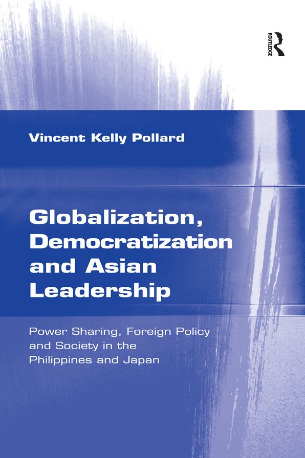 Globalization, Democratization and Asian Leadership: Power Sharing, Foreign Policy and Society in the Philippines and Japan