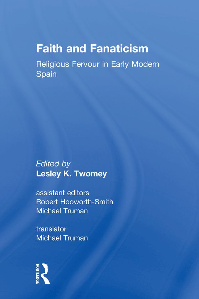 Faith and Fanaticism: Religious Fervour in Early Modern Spain