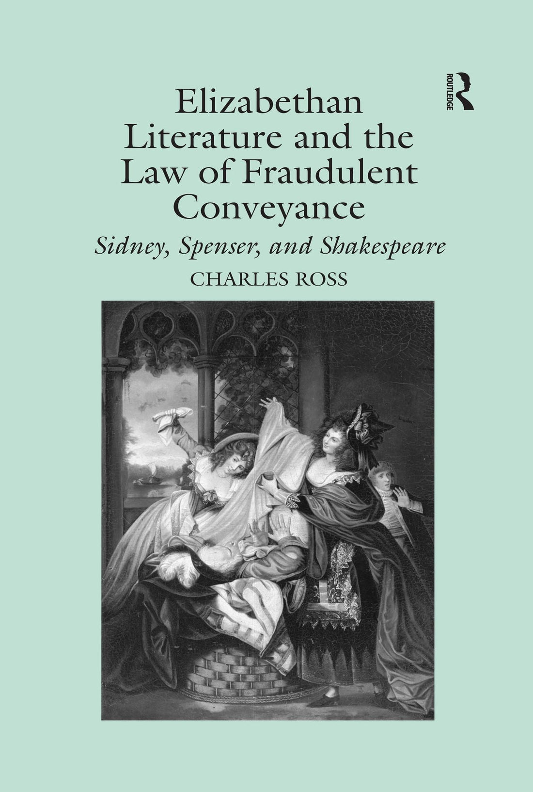 Elizabethan Literature and the Law of Fraudulent Conveyance: Sidney, Spenser, and Shakespeare