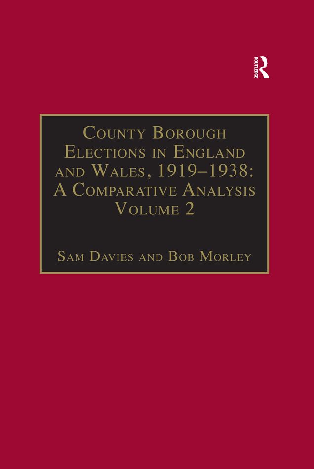 County Borough Elections in England and Wales, 1919-1938: A Comparative Analysis: Volume 2: Bradford - Carlisle