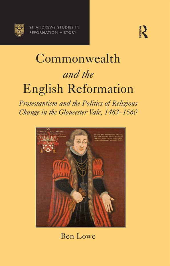 Commonwealth and the English Reformation: Protestantism and the Politics of Religious Change in the Gloucester Vale, 1483?1560