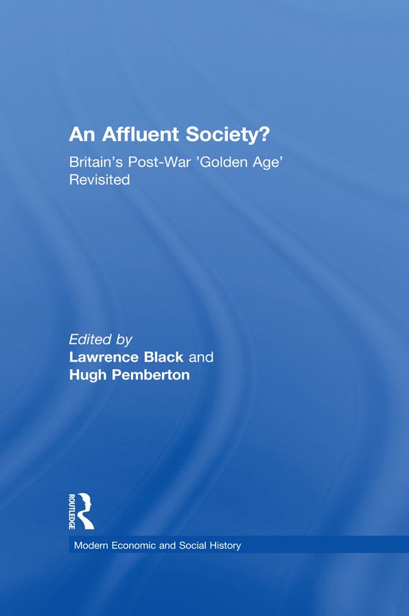 An Affluent Society?: Britain's Post-War 'Golden Age' Revisited