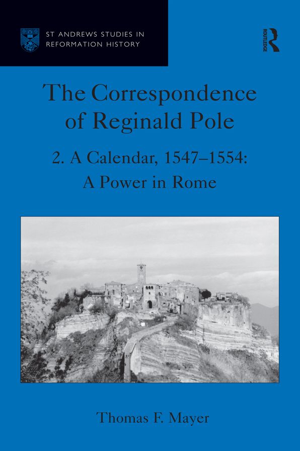 The Correspondence of Reginald Pole: Volume 2 A Calendar, 1547-1554: A Power in Rome