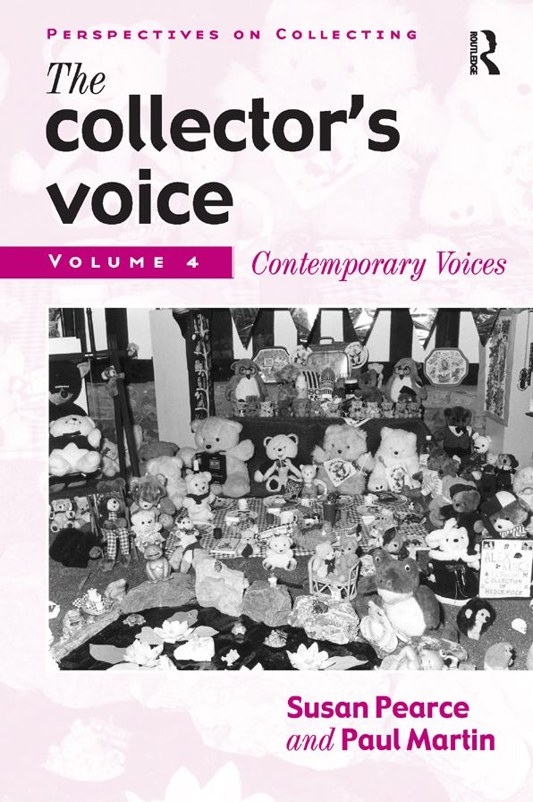 The Collector's Voice: Critical Readings in the Practice of Collecting: Volume 4: Contemporary Voices