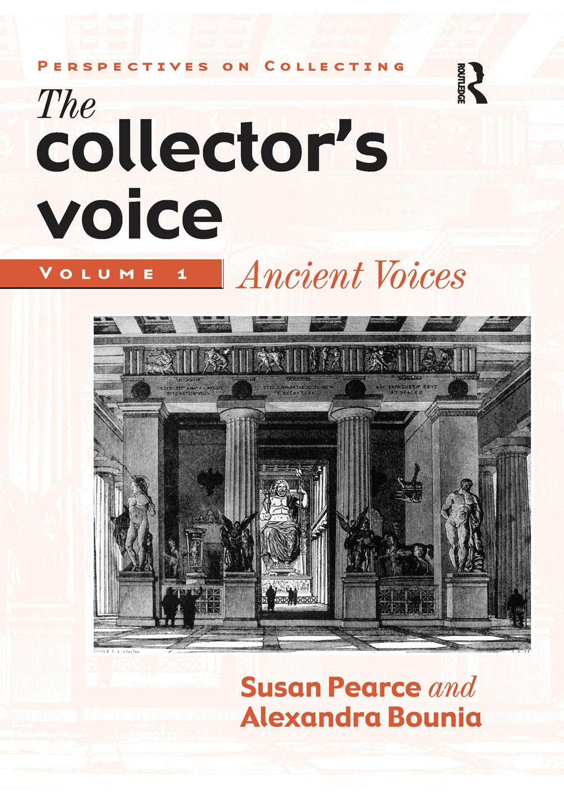 The Collector's Voice: Critical Readings in the Practice of Collecting: Volume 1: Ancient Voices