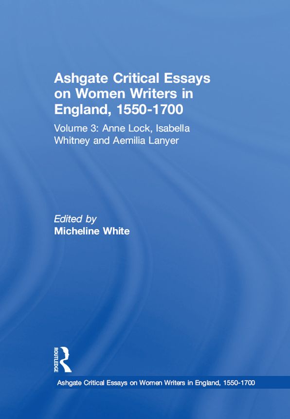 Ashgate Critical Essays on Women Writers in England, 1550-1700: Volume 3: Anne Lock, Isabella Whitney and Aemilia Lanyer
