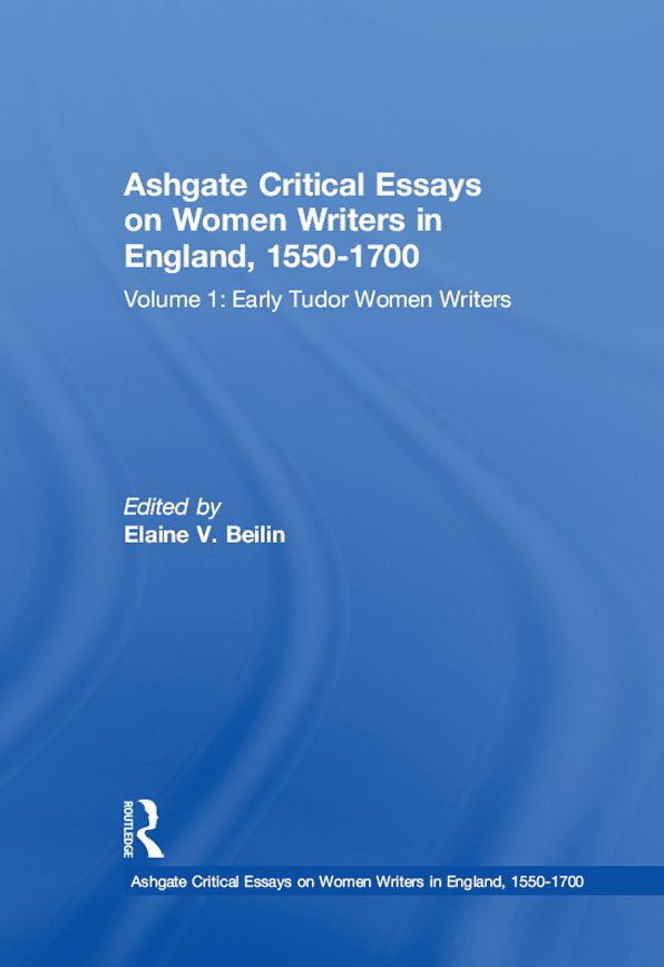 Ashgate Critical Essays on Women Writers in England, 1550-1700: Volume 1: Early Tudor Women Writers
