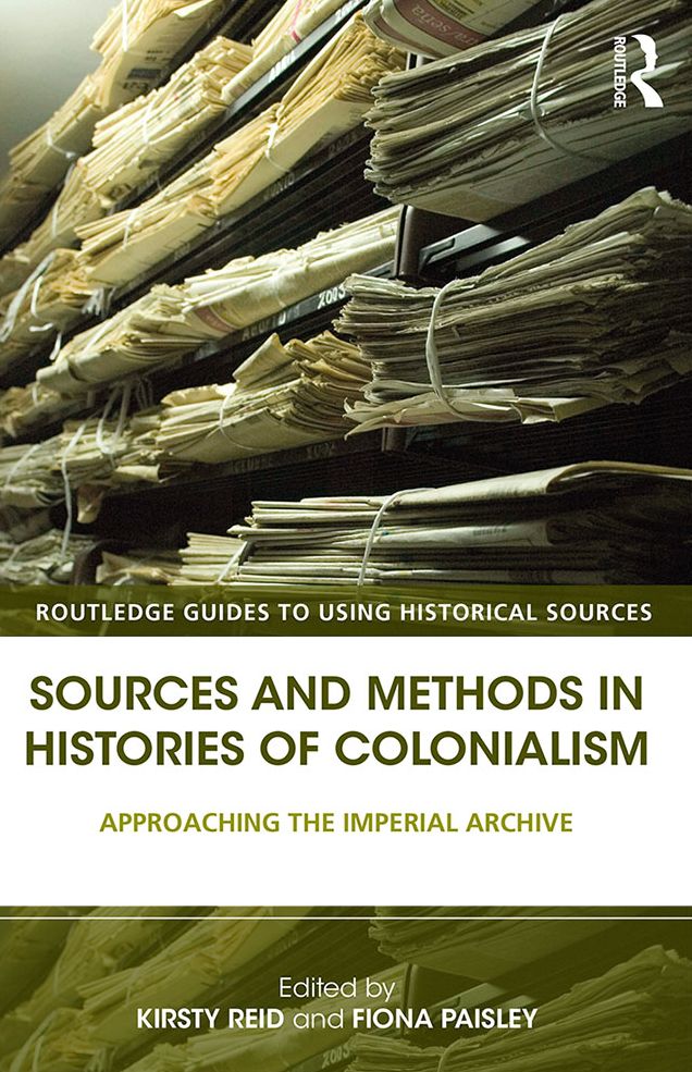 Sources and Methods in Histories of Colonialism: Approaching the Imperial Archive