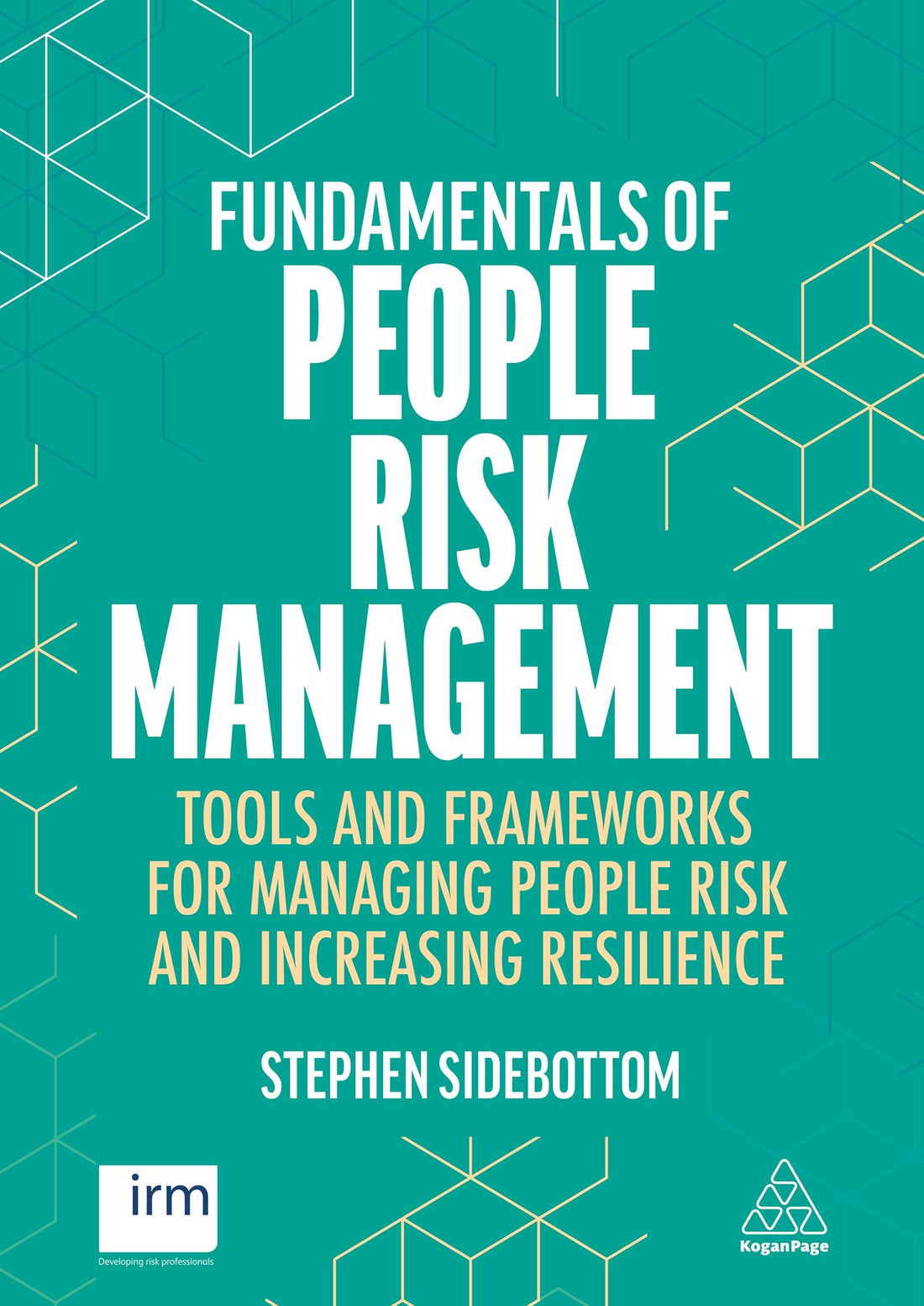 Fundamentals of People Risk Management: Tools and Frameworks for Managing People Risk and Increasing Resilience