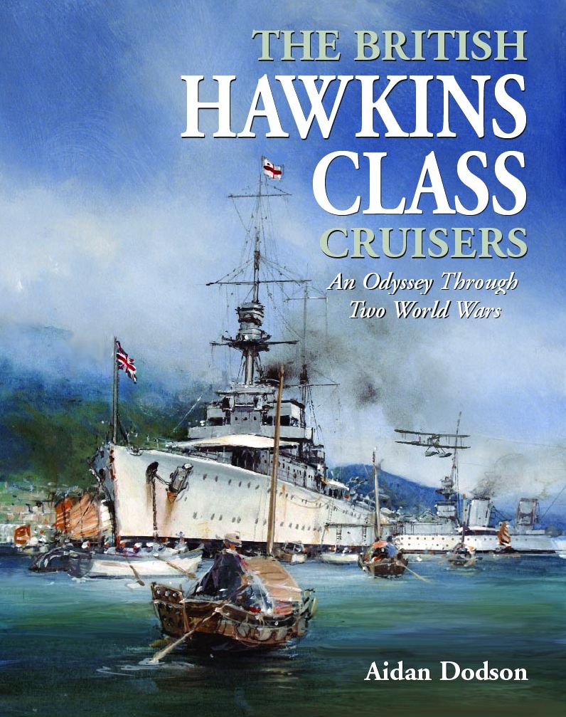 The British Hawkins Class Cruisers: An Odyssey Through Two World Wars