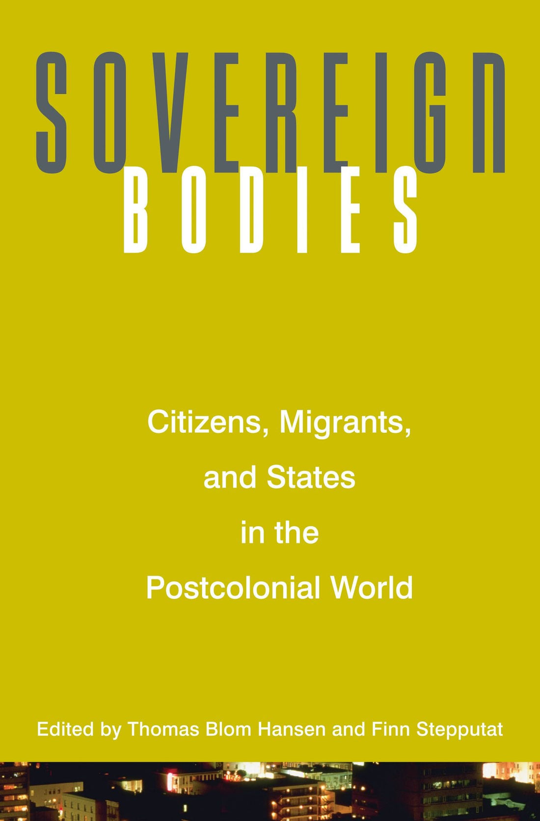 Sovereign Bodies: Citizens, Migrants, and States in the Postcolonial World