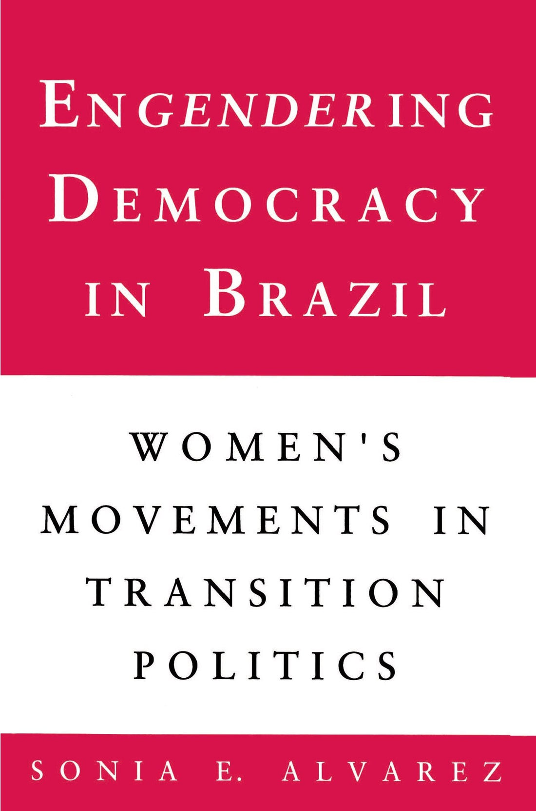 Engendering Democracy in Brazil: Women's Movements in Transition Politics