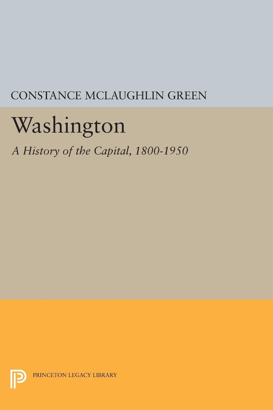 Washington: A History of the Capital, 1800-1950