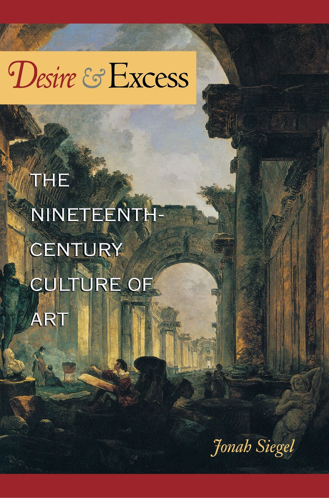 Desire and Excess: The Nineteenth-Century Culture of Art