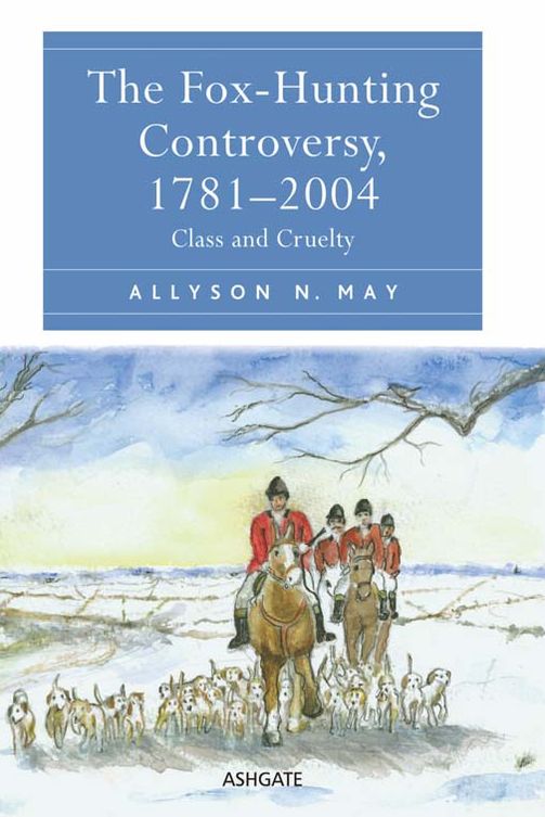 The Fox-Hunting Controversy, 1781-2004: Class and Cruelty