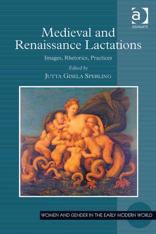 Medieval and Renaissance Lactations: Images, Rhetorics, Practices