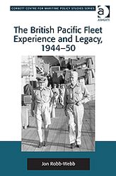 The British Pacific Fleet Experience and Legacy, 1944-50