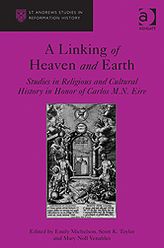 A Linking of Heaven and Earth: Studies in Religious and Cultural History in Honor of Carlos M.N. Eire