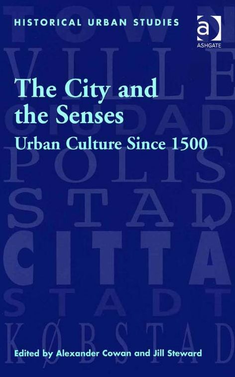 The City and the Senses: Urban Culture Since 1500