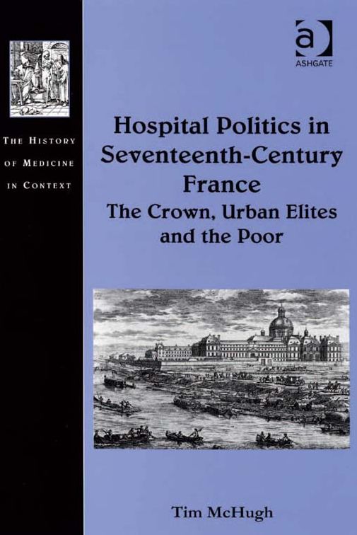Hospital Politics in Seventeenth-Century France: The Crown, Urban Elites and the Poor