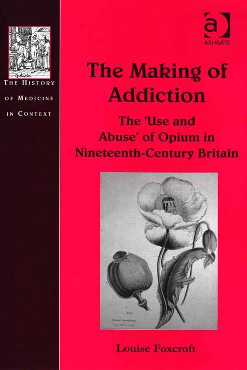 The Making of Addiction: The 'Use and Abuse' of Opium in Nineteenth-Century Britain