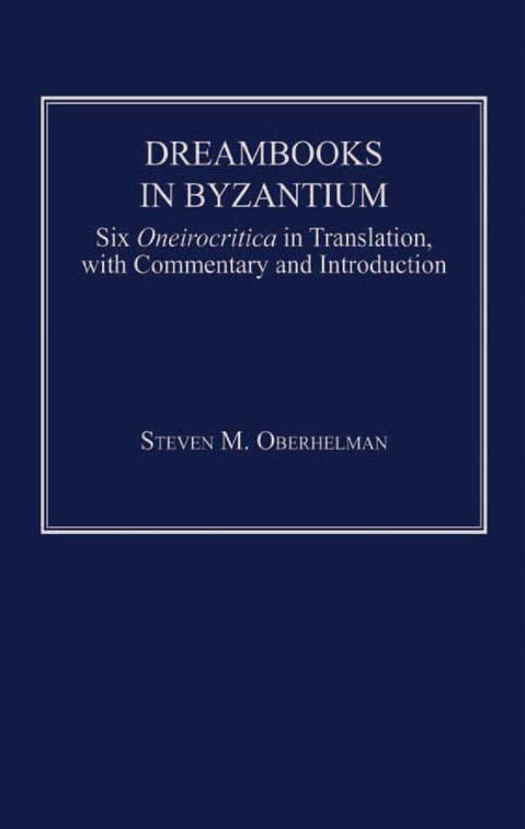 Dreambooks in Byzantium: Six Oneirocritica in Translation, with Commentary and Introduction