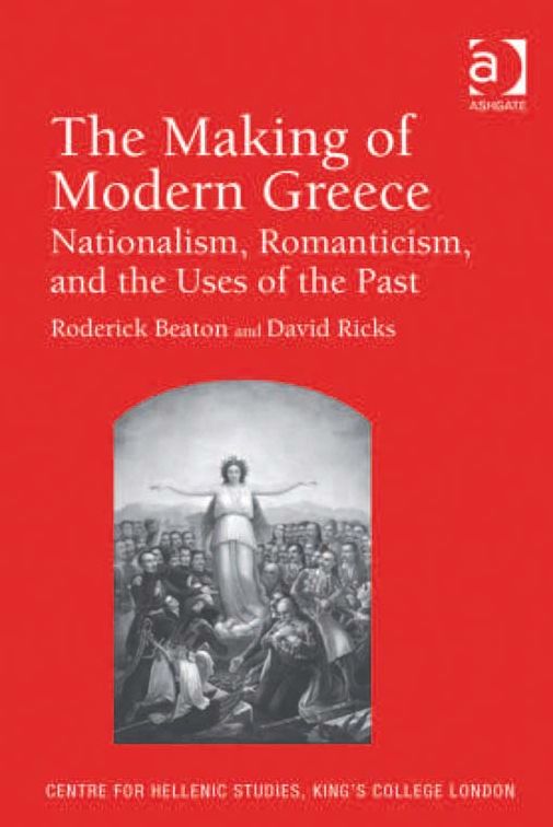 The Making of Modern Greece: Nationalism, Romanticism, and the Uses of the Past (1797-1896)