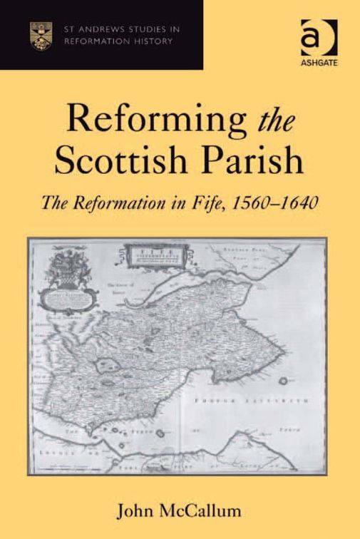 Reforming the Scottish Parish: The Reformation in Fife, 1560-1640