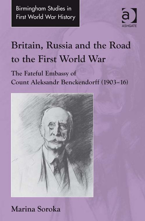 Britain, Russia and the Road to the First World War: The Fateful Embassy of Count Aleksandr Benckendorff (1903-16)