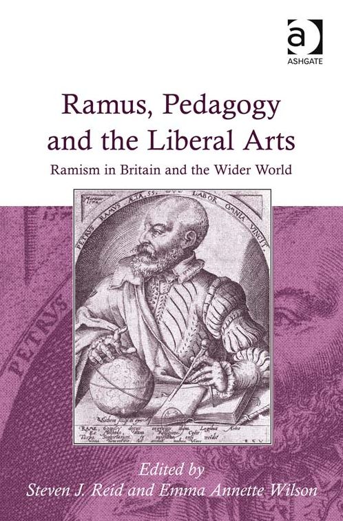 Ramus, Pedagogy and the Liberal Arts: Ramism in Britain and the Wider World