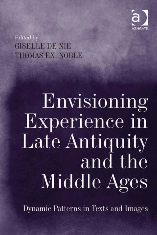 Envisioning Experience in Late Antiquity and the Middle Ages: Dynamic Patterns in Texts and Images