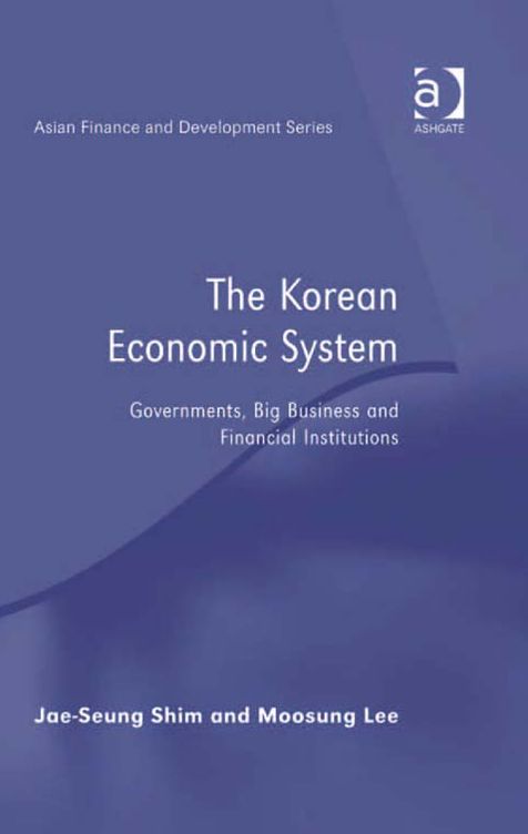 The Korean Economic System: Governments, Big Business and Financial Institutions