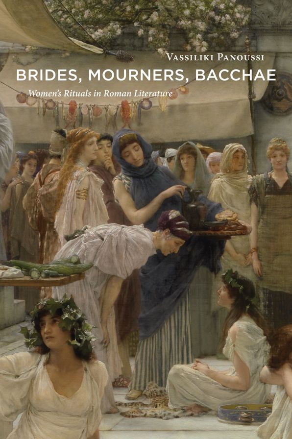 Brides, Mourners, Bacchae: Women's Rituals in Roman Literature