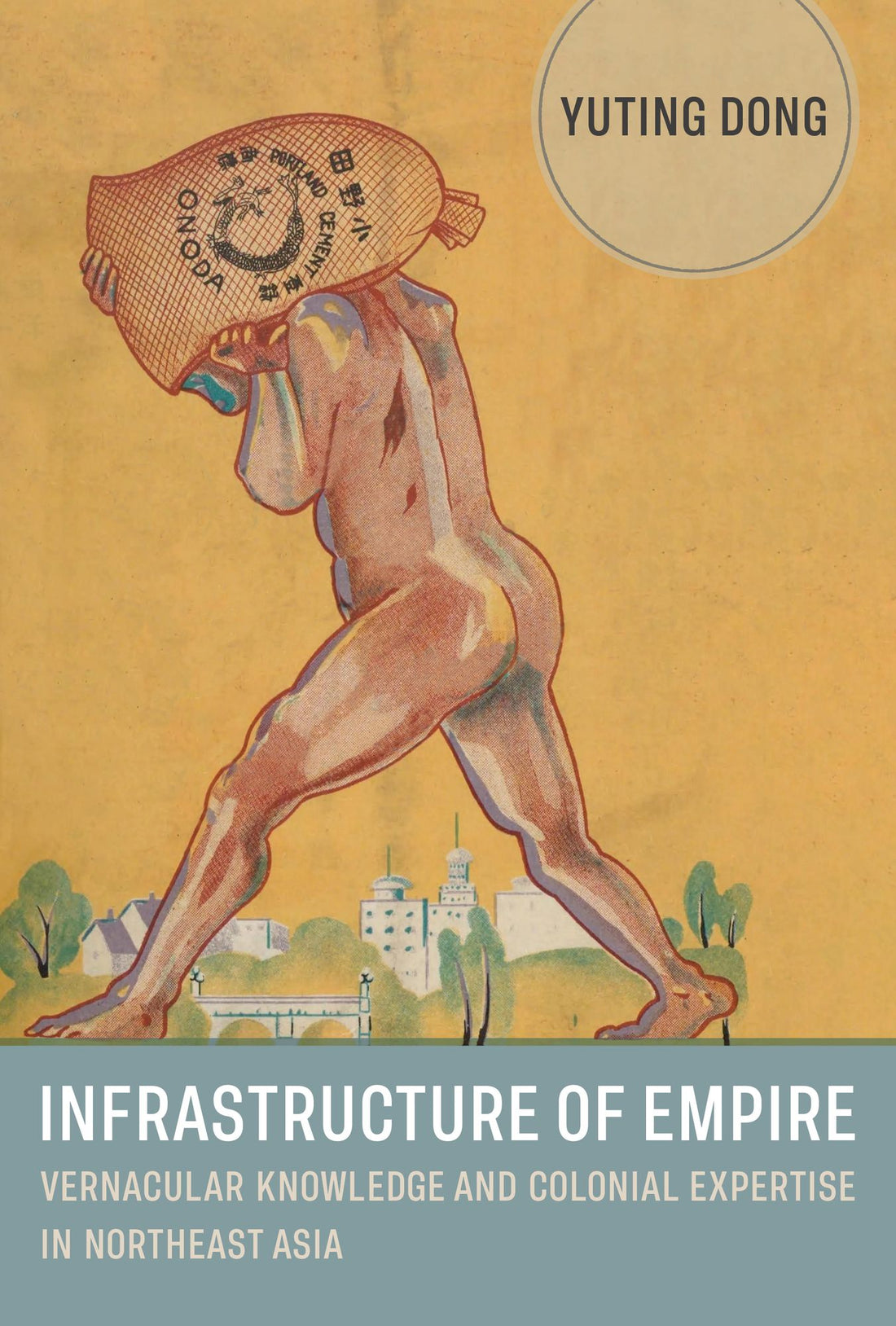 Infrastructure of Empire: Vernacular Knowledge and Colonial Expertise in Northeast Asia