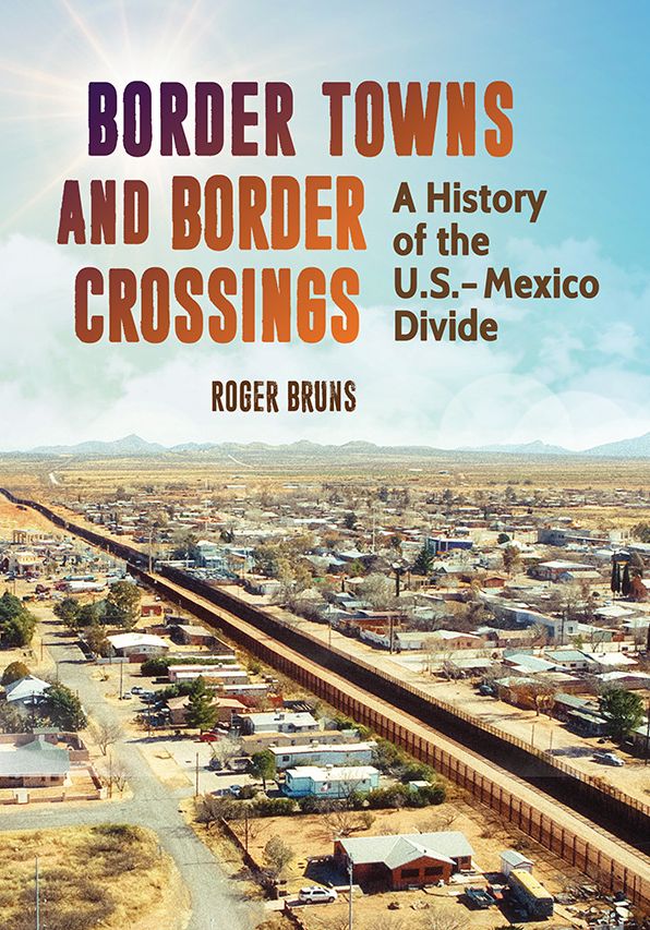 Border Towns and Border Crossings: A History of the U.S.-Mexico Divide