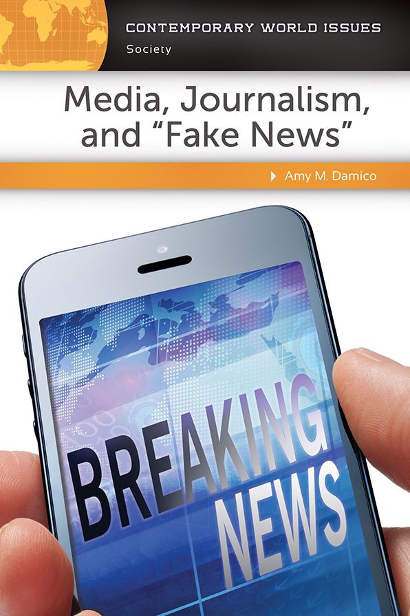 Media, Journalism, and "Fake News": A Reference Handbook