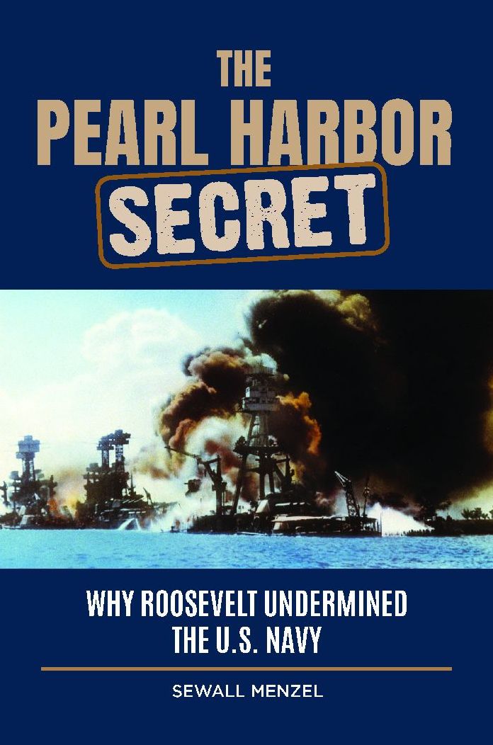 The Pearl Harbor Secret: Why Roosevelt Undermined the U.S. Navy