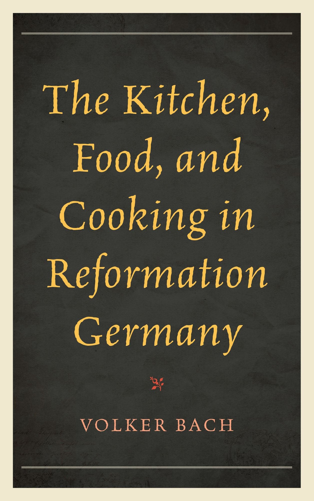 The Kitchen, Food, and Cooking in Reformation Germany