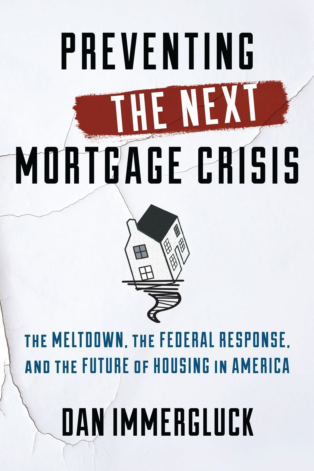 Preventing the Next Mortgage Crisis: The Meltdown, the Federal Response, and the Future of Housing in America